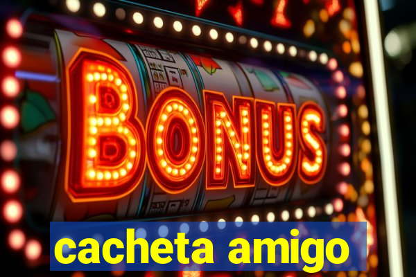cacheta amigo